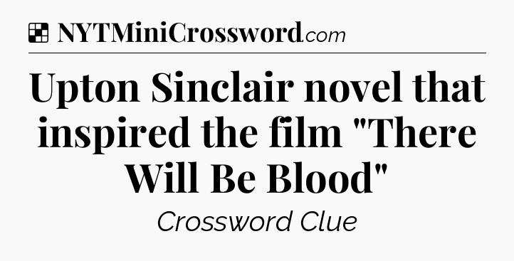 Solution: Upton Sinclair novel that inspired the film 