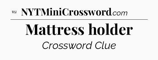 Mattress holder - WSJ Crossword