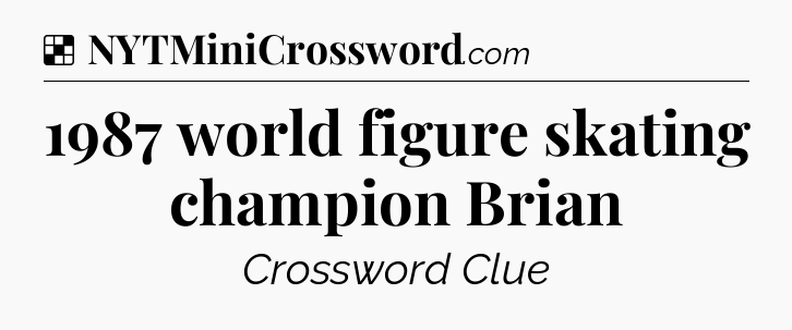 Solution: 1987 world figure skating champion Brian - NYT Crossword