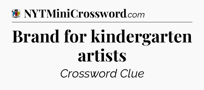 Brand for kindergarten artists Crossword Clue