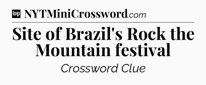Site of Brazil's Rock the Mountain festival Crossword Clue