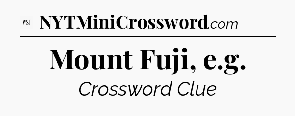Mount Fuji, e.g - WSJ Crossword