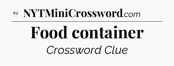Food container - WSJ Crossword