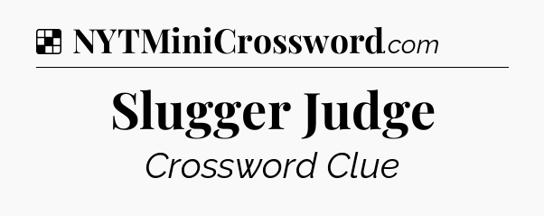 Solution: Slugger Judge - NYT Crossword