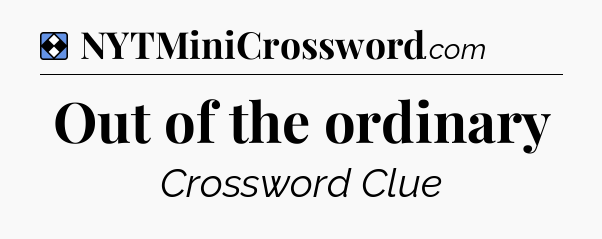 Solution: Out of the ordinary - NYT Mini Crossword