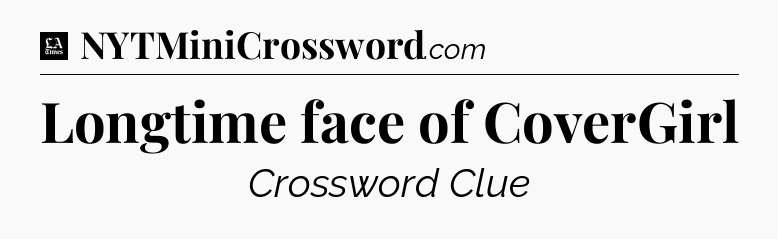 Longtime face of CoverGirl - LA Times Crossword