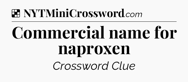 Solution: Commercial name for naproxen - NYT Crossword