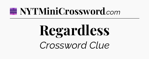 Regardless - Thomas Joseph Crossword