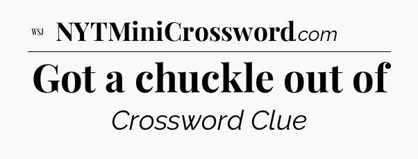 Got a chuckle out of - WSJ Crossword