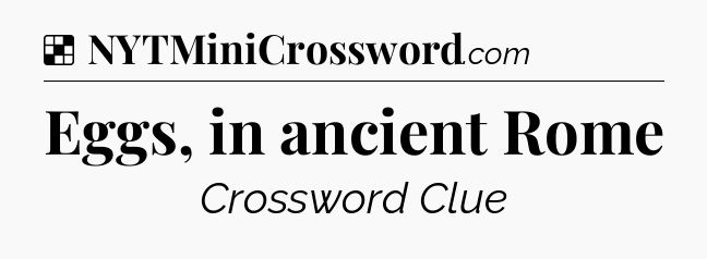 Solution: Eggs, in ancient Rome - NYT Crossword