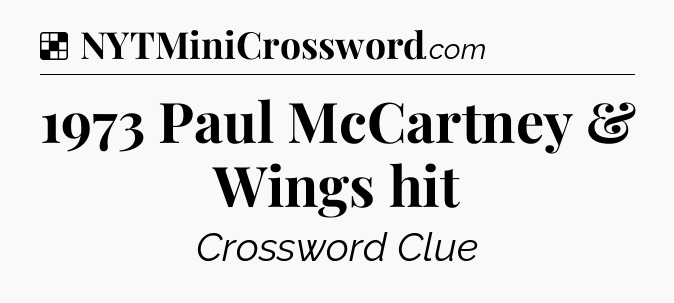 Solution: 1973 Paul McCartney & Wings hit - NYT Crossword