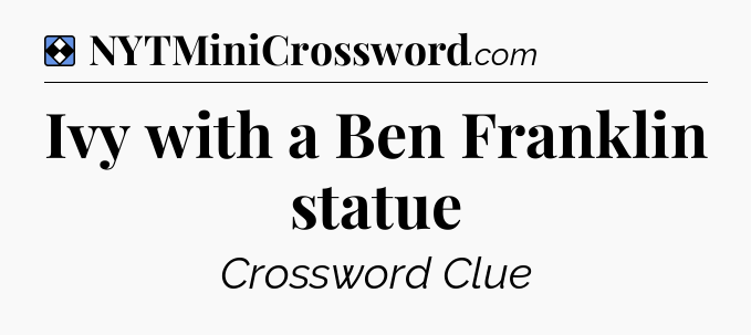 Solution: Ivy with a Ben Franklin statue - NYT Mini Crossword