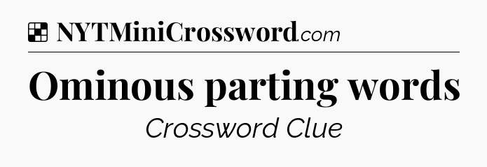 Solution: Ominous parting words - NYT Crossword