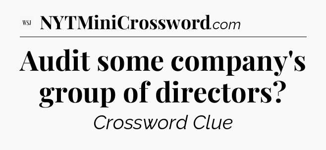 Audit some company's group of directors - WSJ Crossword