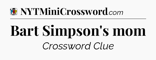 Bart Simpson's mom Crossword Clue