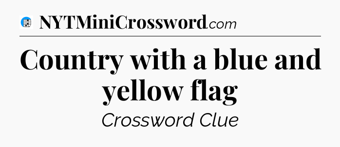 Country with a blue and yellow flag Crossword Clue