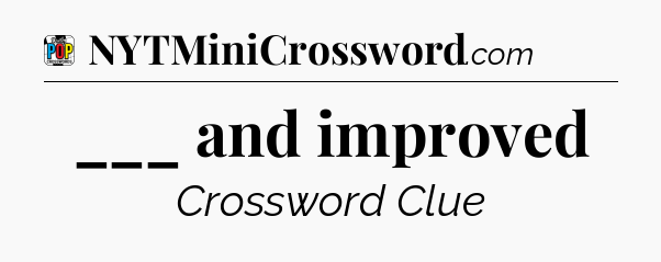 ___ and improved Crossword Clue