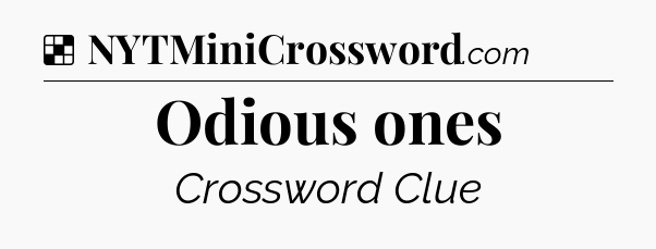 Solution: Odious ones - NYT Crossword