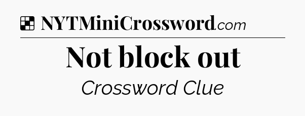 Solution: Not block out - NYT Crossword