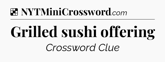 Solution: Grilled sushi offering - NYT Crossword