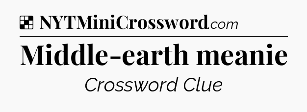 Solution: Middle-earth meanie - NYT Crossword