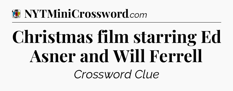 Christmas film starring Ed Asner and Will Ferrell Crossword Clue
