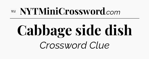 Cabbage side dish - WSJ Crossword
