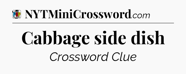 Cabbage side dish Crossword Clue