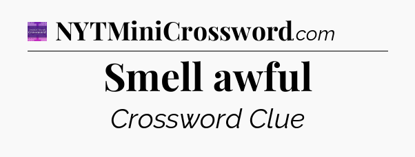 Smell awful - Thomas Joseph Crossword