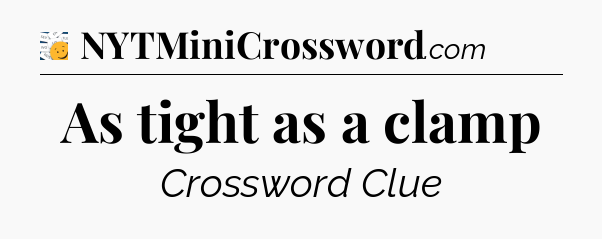 As tight as a clamp - 7 Little Words