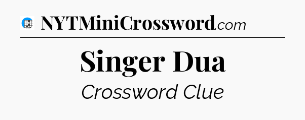Singer Dua Crossword Clue