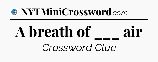A breath of ___ air Crossword Clue