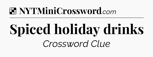 Solution: Spiced holiday drinks - NYT Crossword