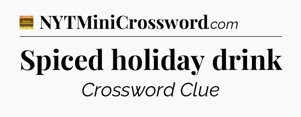 Spiced holiday drink - Eugene Sheffer Crossword
