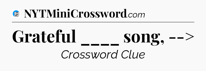 Grateful ____ song, --> Crossword Clue