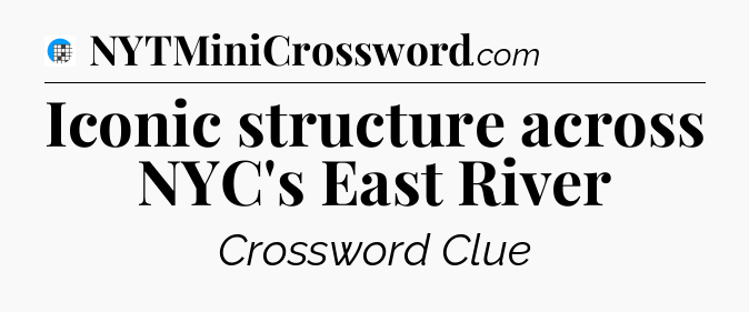 Iconic structure across NYC's East River Crossword Clue