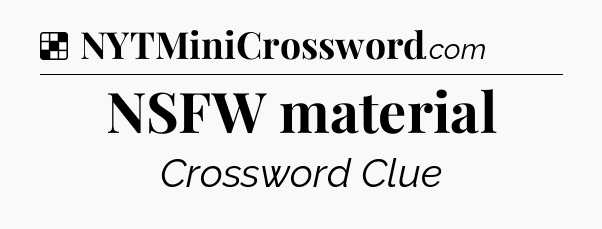 Solution: NSFW material - NYT Crossword
