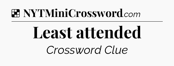 Solution: Least attended - NYT Crossword