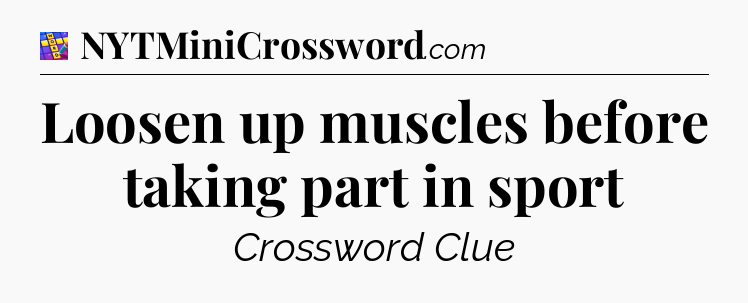 Loosen up muscles before taking part in sport Codycross