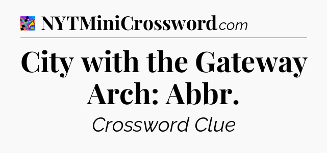 City with the Gateway Arch: Abbr Crossword Clue