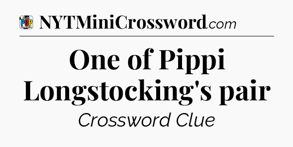 One of Pippi Longstocking's pair Crossword Clue