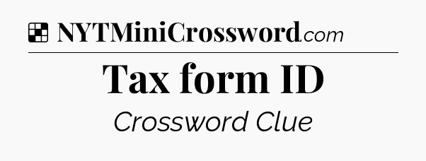 Solution: Tax form ID - NYT Crossword