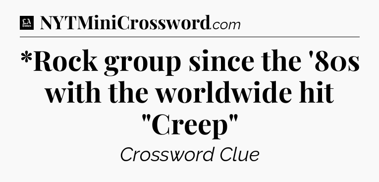 *Rock group since the '80s with the worldwide hit 