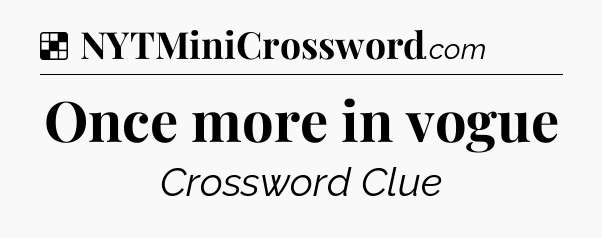 Solution: Once more in vogue - NYT Crossword