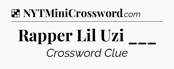 Solution: Rapper Lil Uzi ___ - NYT Crossword
