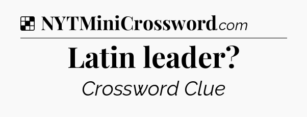 Solution: Latin leader - NYT Crossword