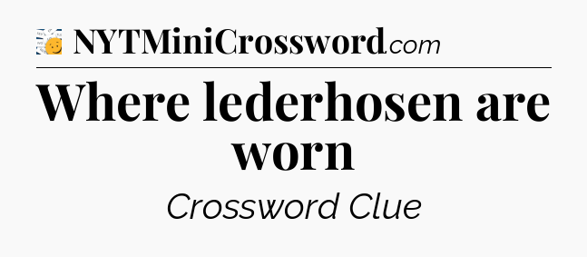 Where lederhosen are worn - 7 Little Words