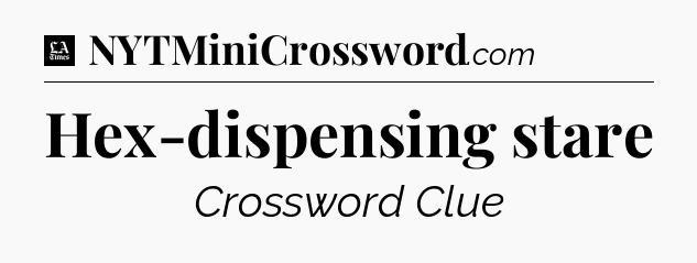 Hex-dispensing stare - LA Times Crossword