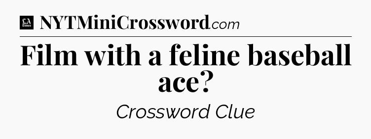 Film with a feline baseball ace - LA Times Crossword