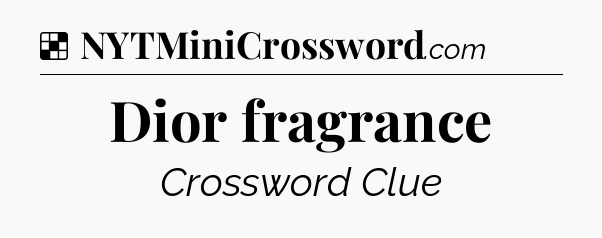 Solution: Dior fragrance - NYT Crossword